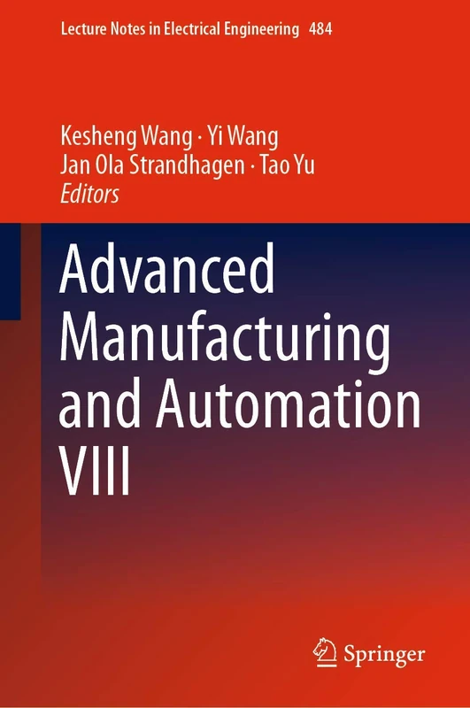 Advanced Manufacturing and Automation VIII: 484 (Lecture Notes in Electrical Engineering, 484)