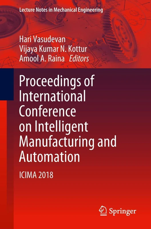 Proceedings of International Conference on Intelligent Manufacturing and Automation: ICIMA 2018 (Lecture Notes in Mechanical Engineering)