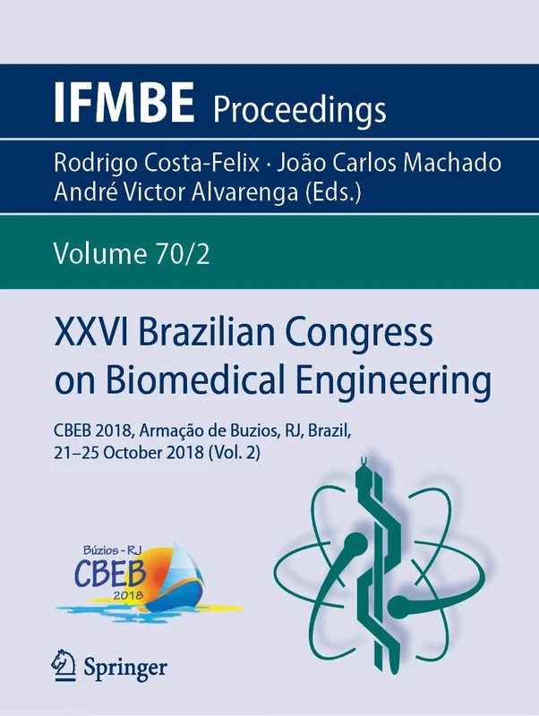 XXVI Brazilian Congress on Biomedical Engineering: CBEB 2018, Armação de Buzios, RJ, Brazil, 21-25 October 2018 (Vol. 2): 70/2 (IFMBE Proceedings, 70/2)