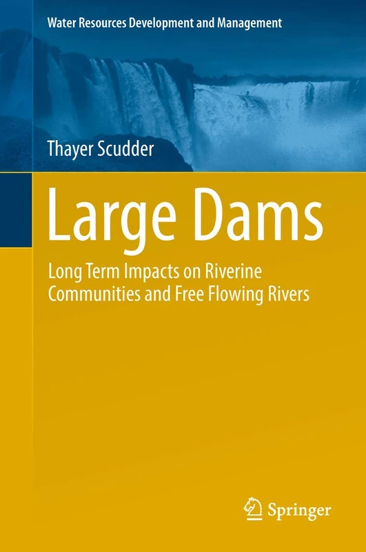 Large Dams: Long Term Impacts on Riverine Communities and Free Flowing Rivers (Water Resources Development and Management)