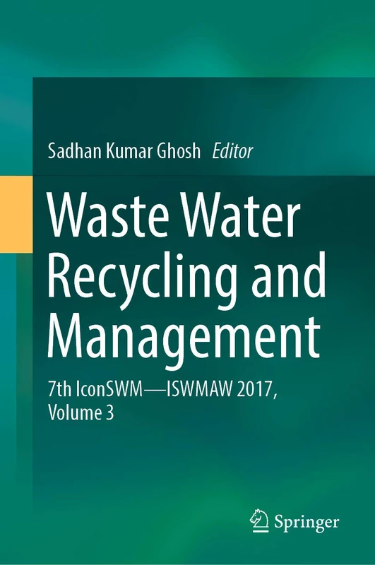 Waste Water Recycling and Management: 7th IconSWM ̶̶ ISWMAW 2017, Volume 3