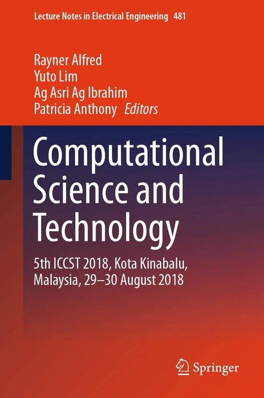 Computational Science and Technology: 5th ICCST 2018, Kota Kinabalu, Malaysia, 29-30 August 2018: 481 (Lecture Notes in Electrical Engineering, 481)