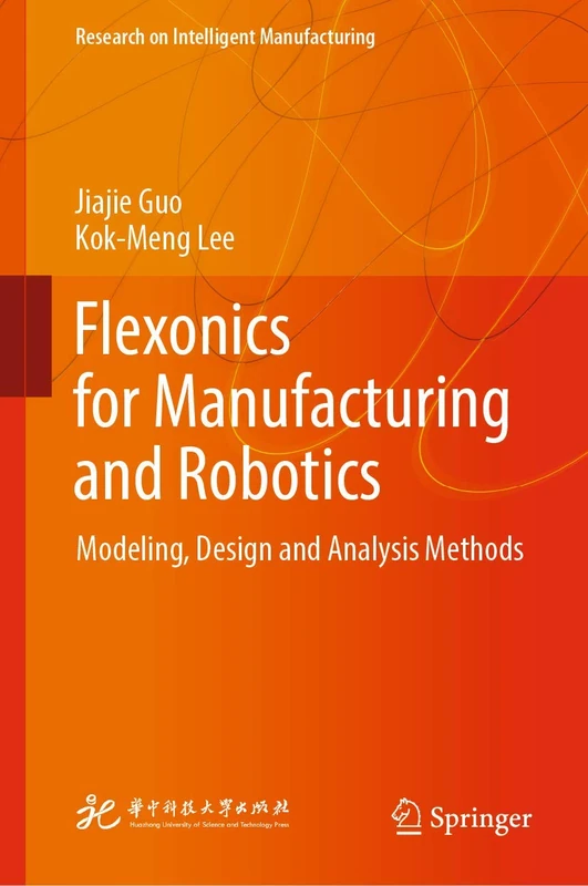 Flexonics for Manufacturing and Robotics: Modeling, Design and Analysis Methods (Research on Intelligent Manufacturing)