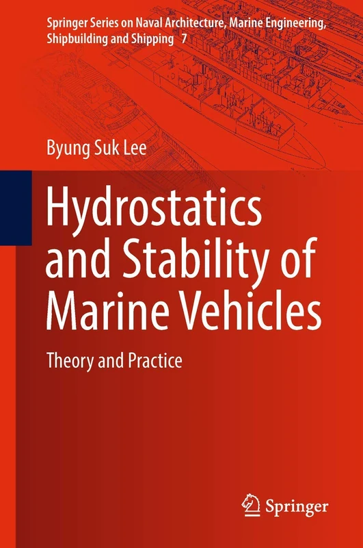 Hydrostatics and Stability of Marine Vehicles: Theory and Practice: 7 (Springer Series on Naval Architecture, Marine Engineering, Shipbuilding and Shipping, 7)