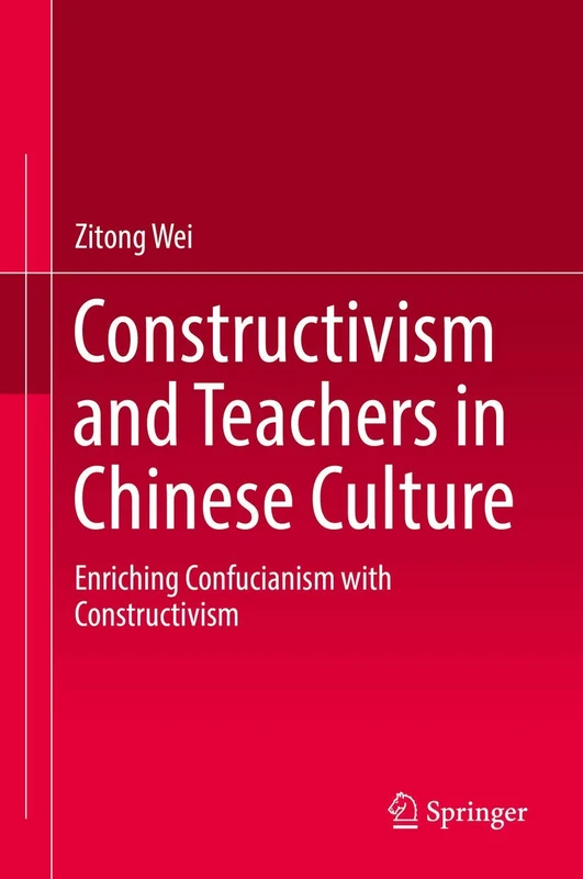 Constructivism and Teachers in Chinese Culture: Enriching Confucianism with Constructivism
