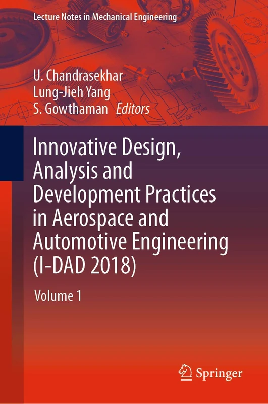 Innovative Design, Analysis and Development Practices in Aerospace and Automotive Engineering (I-DAD 2018): Volume 1 (Lecture Notes in Mechanical Engineering)