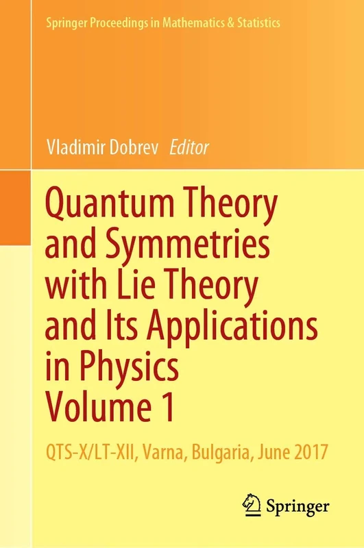 Quantum Theory and Symmetries with Lie Theory and Its Applications in Physics Volume 1: QTS-X/LT-XII, Varna, Bulgaria, June 2017: 263 (Springer Proceedings in Mathematics & Statistics, 263)