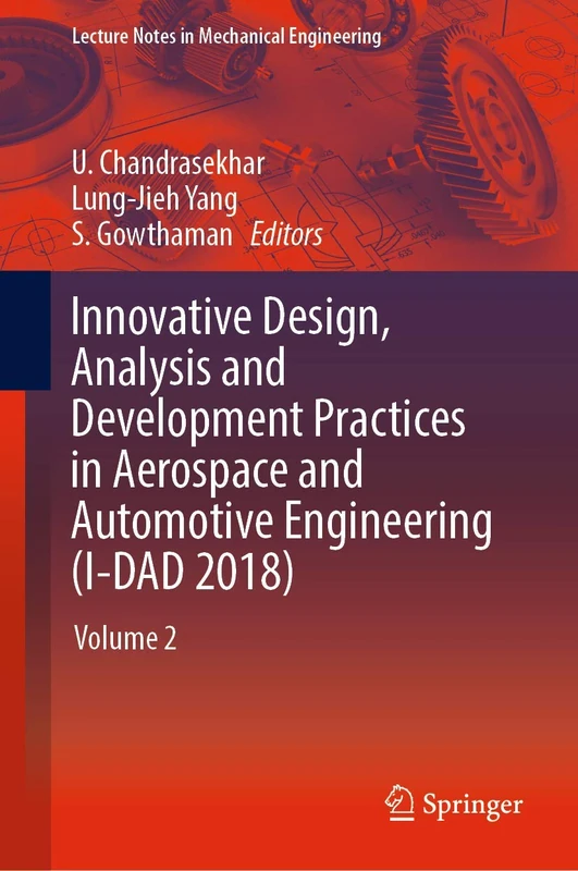 Innovative Design, Analysis and Development Practices in Aerospace and Automotive Engineering (I-DAD 2018): Volume 2 (Lecture Notes in Mechanical Engineering)