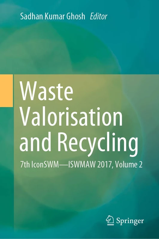Waste Valorisation and Recycling: 7th IconSWM―ISWMAW 2017, Volume 2