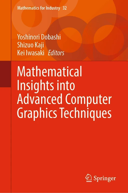 Mathematical Insights into Advanced Computer Graphics Techniques: 32 (Mathematics for Industry, 32)