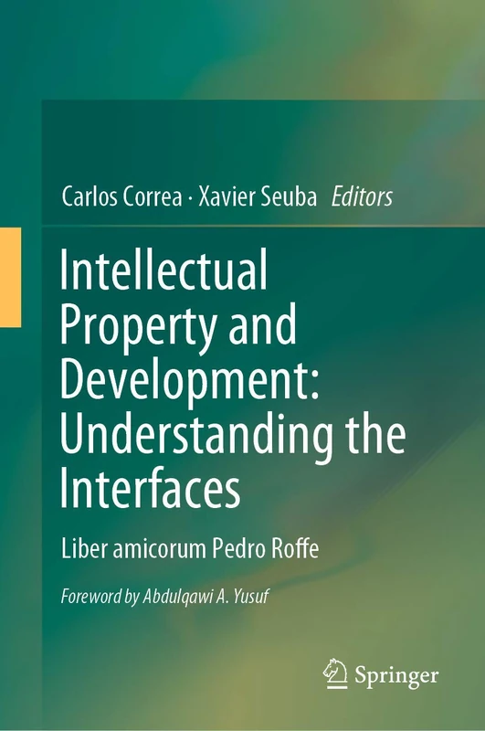 Intellectual Property and Development: Understanding the Interfaces: Liber amicorum Pedro Roffe