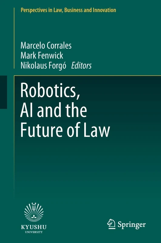 Robotics, AI and the Future of Law (Perspectives in Law, Business and Innovation)