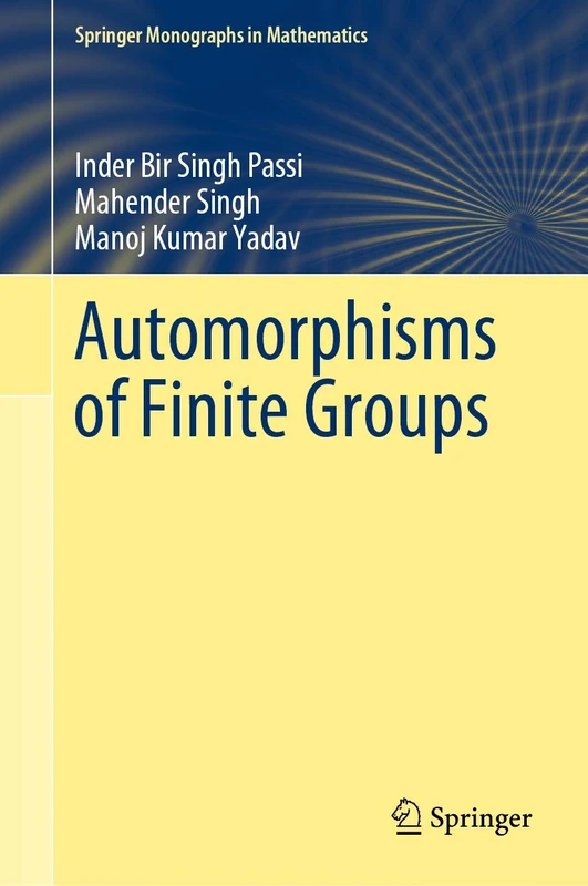 Automorphisms of Finite Groups (Springer Monographs in Mathematics)