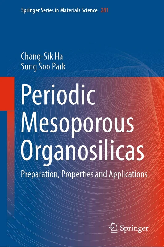 Periodic Mesoporous Organosilicas: Preparation, Properties and Applications: 281 (Springer Series in Materials Science, 281)