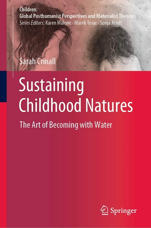 Sustaining Childhood Natures: The Art of Becoming with Water (Children: Global Posthumanist Perspectives and Materialist Theories)