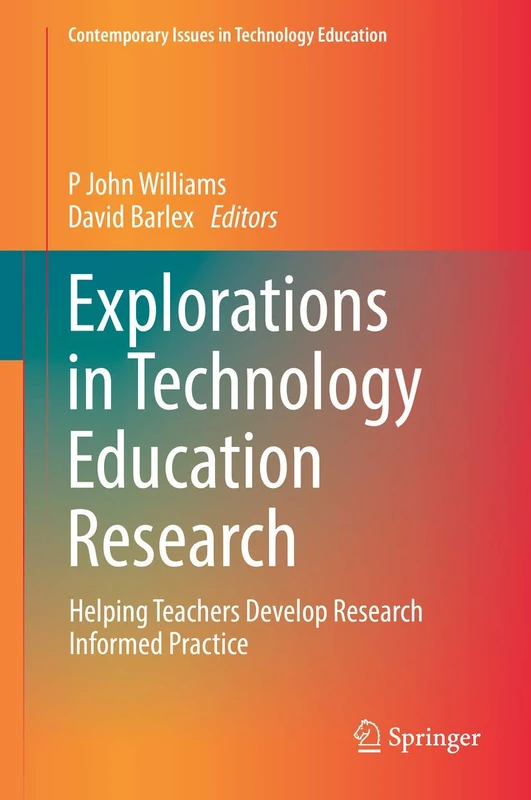 Explorations in Technology Education Research: Helping Teachers Develop Research Informed Practice (Contemporary Issues in Technology Education)
