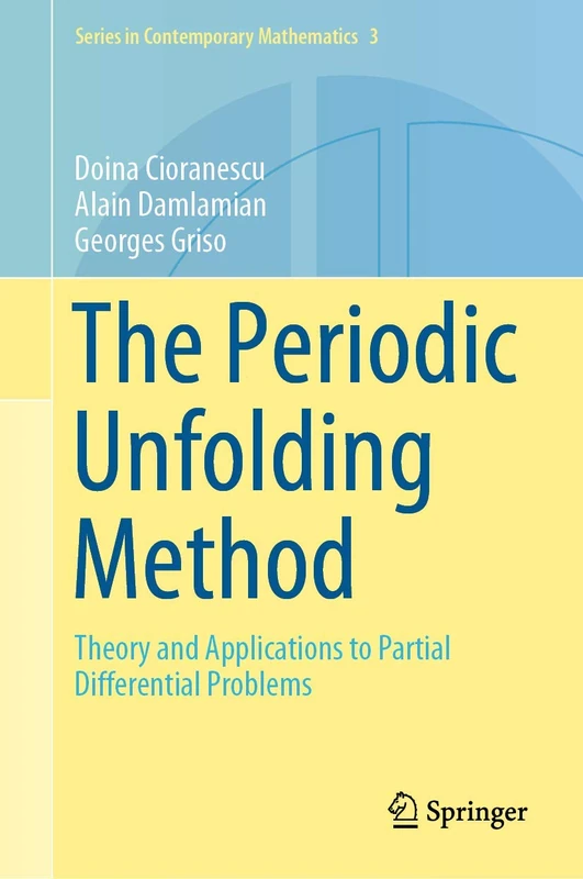 The Periodic Unfolding Method: Theory and Applications to Partial Differential Problems: 3 (Series in Contemporary Mathematics, 3)