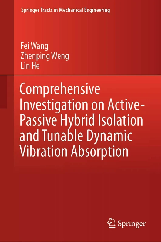 Comprehensive Investigation on Active-Passive Hybrid Isolation and Tunable Dynamic Vibration Absorption (Springer Tracts in Mechanical Engineering)