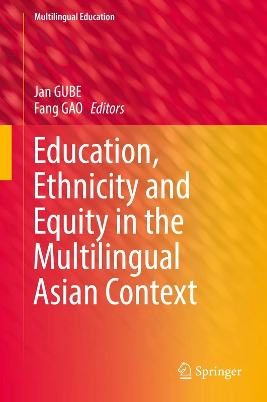 Education, Ethnicity and Equity in the Multilingual Asian Context: 32 (Multilingual Education, 32)