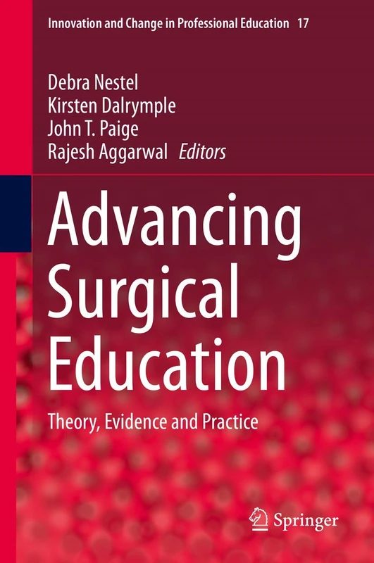 Advancing Surgical Education: Theory, Evidence and Practice: 17 (Innovation and Change in Professional Education, 17)