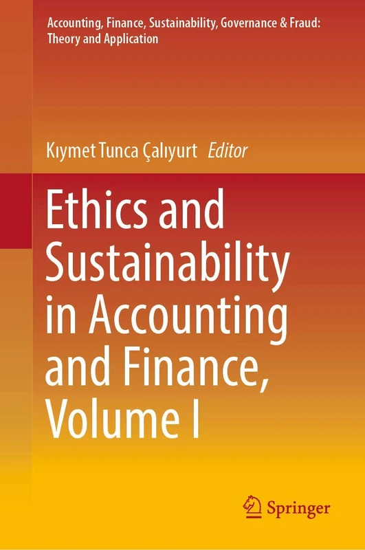Ethics and Sustainability in Accounting and Finance, Volume I (Accounting, Finance, Sustainability, Governance & Fraud: Theory and Application)