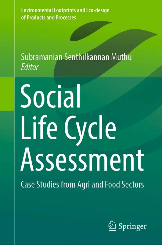 Social Life Cycle Assessment: Case Studies from Agri and Food Sectors (Environmental Footprints and Eco-design of Products and Processes)