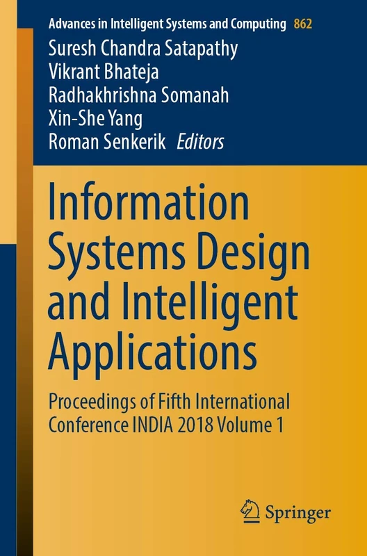 Information Systems Design and Intelligent Applications: Proceedings of Fifth International Conference INDIA 2018 Volume 1: 862 (Advances in Intelligent Systems and Computing)