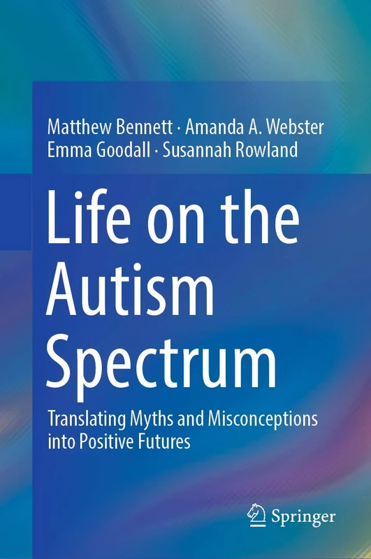 Life on the Autism Spectrum: Translating Myths and Misconceptions into Positive Futures