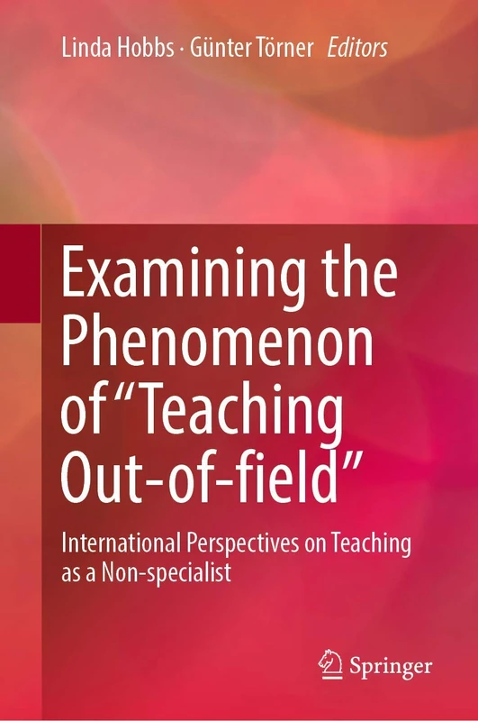 Examining the Phenomenon of “Teaching Out-of-field”: International Perspectives on Teaching as a Non-specialist