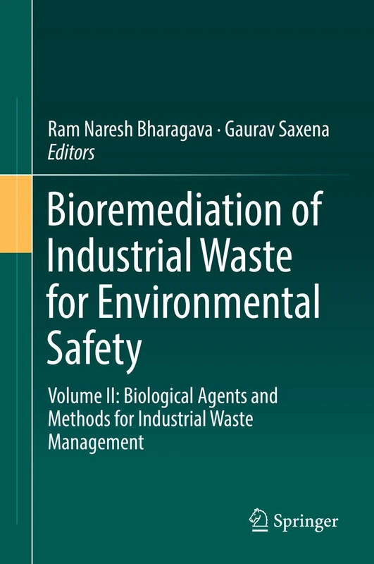 Bioremediation of Industrial Waste for Environmental Safety: Volume II: Biological Agents and Methods for Industrial Waste Management: 2