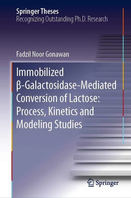 Immobilized β-Galactosidase-Mediated Conversion of Lactose: Process, Kinetics and Modeling Studies (Springer Theses)