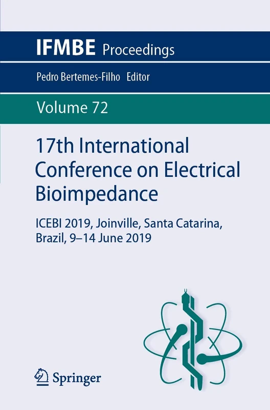 17th International Conference on Electrical Bioimpedance: ICEBI 2019, Joinville, Santa Catarina, Brazil, 9-14 June 2019: 72 (IFMBE Proceedings, 72)