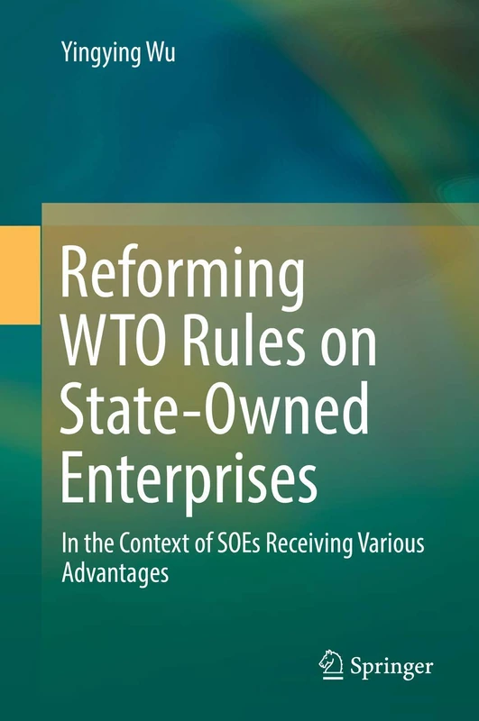 Reforming WTO Rules on State-Owned Enterprises: In the Context of SOEs Receiving Various Advantages