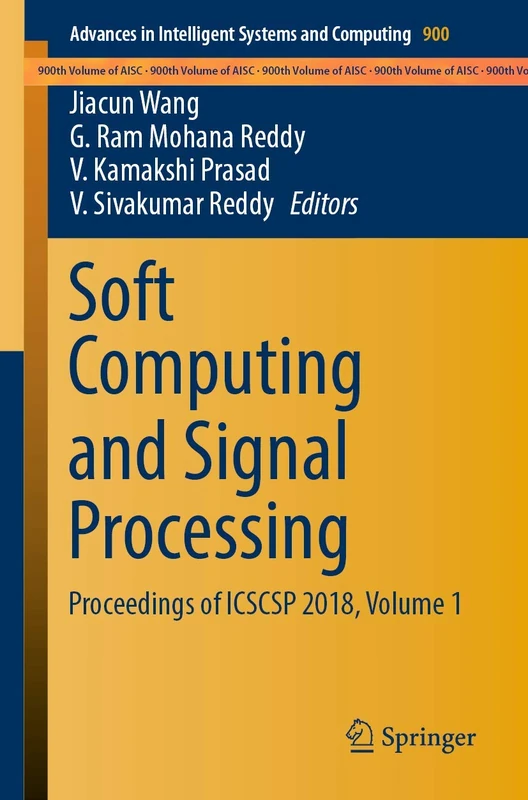 Soft Computing and Signal Processing: Proceedings of ICSCSP 2018, Volume 1: 900 (Advances in Intelligent Systems and Computing, 900)