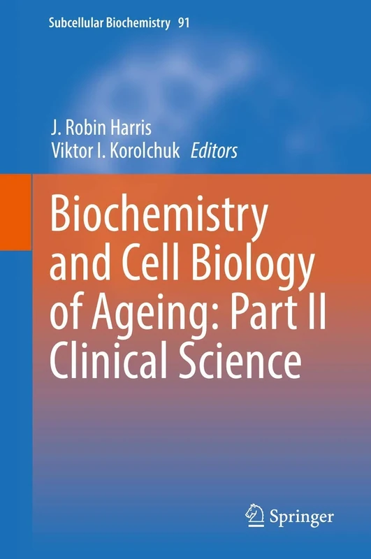 Biochemistry and Cell Biology of Ageing: Part II Clinical Science: 91 (Subcellular Biochemistry, 91)