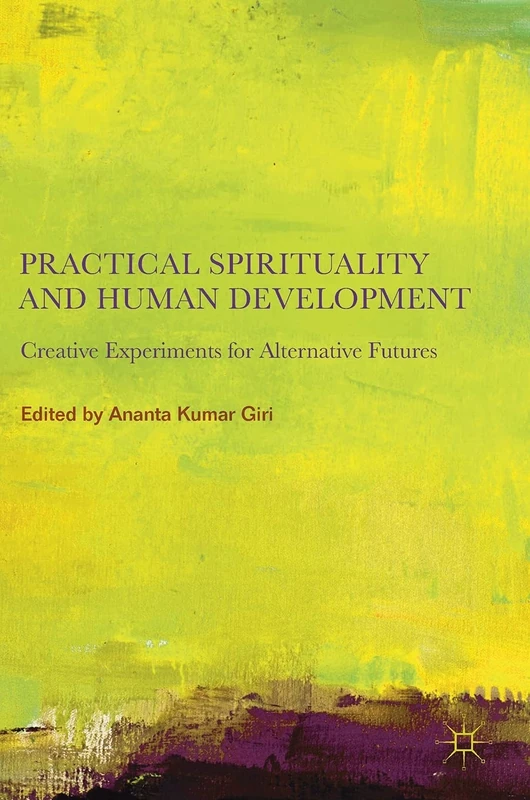 Practical Spirituality and Human Development: Creative Experiments for Alternative Futures