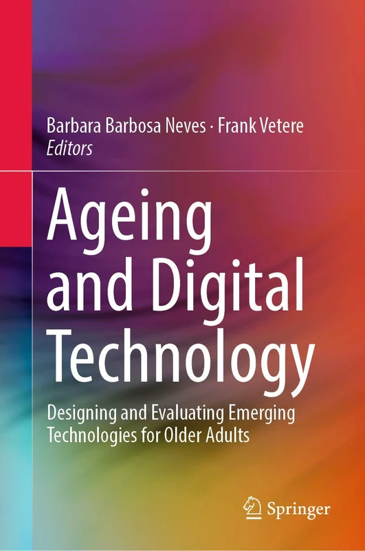 Ageing and Digital Technology: Designing and Evaluating Emerging Technologies for Older Adults
