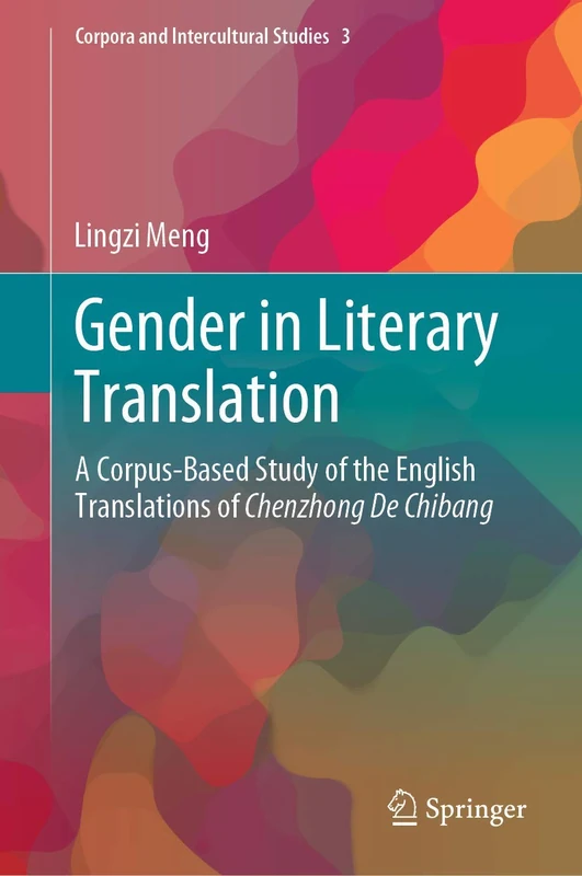 Gender in Literary Translation: A Corpus-Based Study of the English Translations of Chenzhong De Chibang: 3 (Corpora and Intercultural Studies, 3)