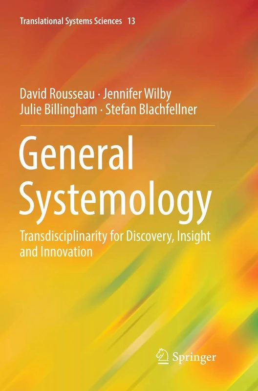 General Systemology: Transdisciplinarity for Discovery, Insight and Innovation: 13 (Translational Systems Sciences, 13)