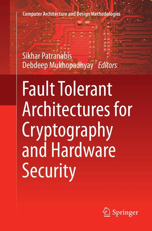 Fault Tolerant Architectures for Cryptography and Hardware Security (Computer Architecture and Design Methodologies) - Image 1