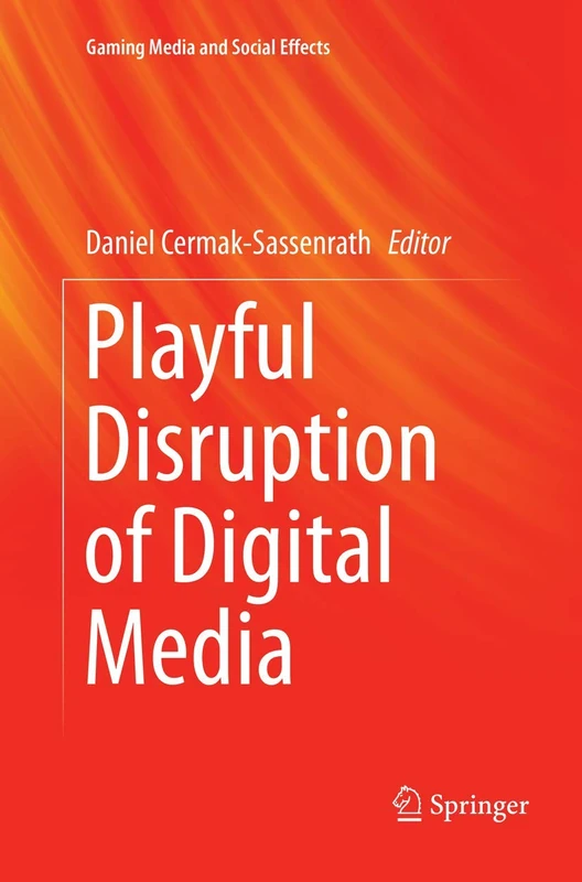 Playful Disruption of Digital Media (Gaming Media and Social Effects)