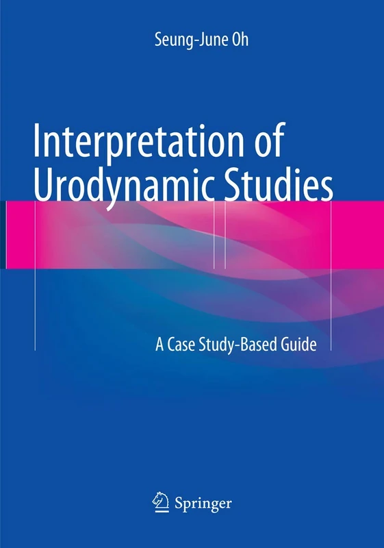 Interpretation of Urodynamic Studies: A Case Study-Based Guide