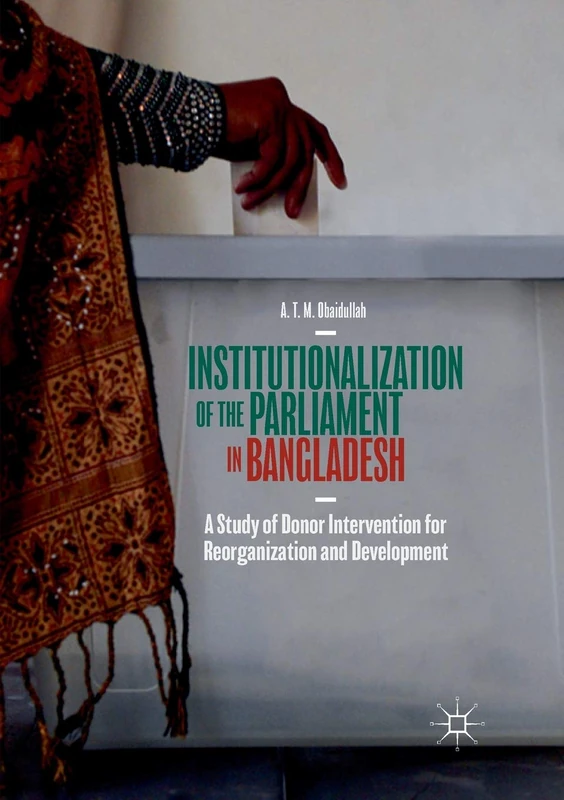 Institutionalization of the Parliament in Bangladesh: A Study of Donor Intervention for Reorganization and Development