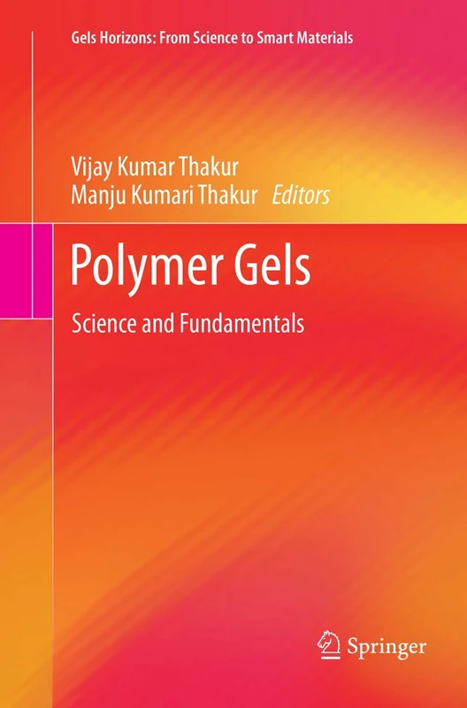 Polymer Gels: Science and Fundamentals (Gels Horizons: From Science to Smart Materials)