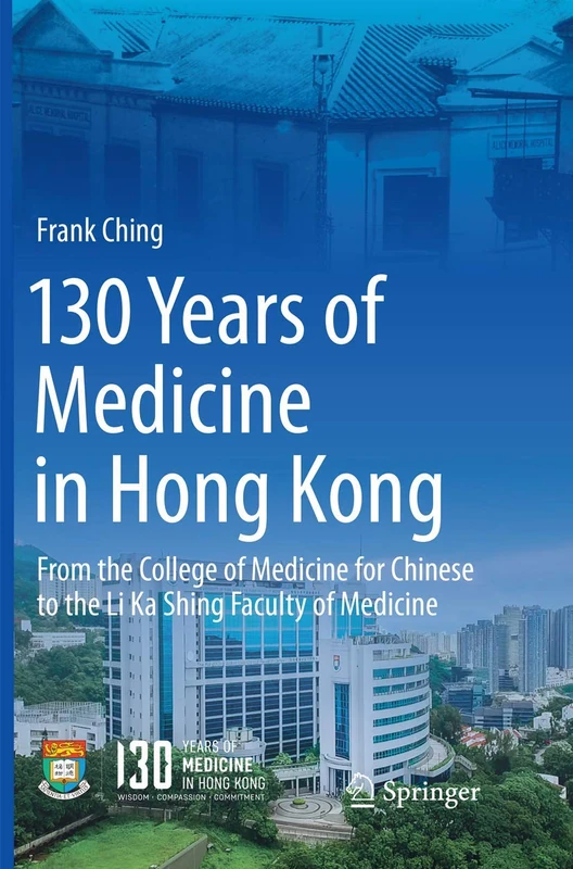 130 Years of Medicine in Hong Kong: From the College of Medicine for Chinese to the Li Ka Shing Faculty of Medicine