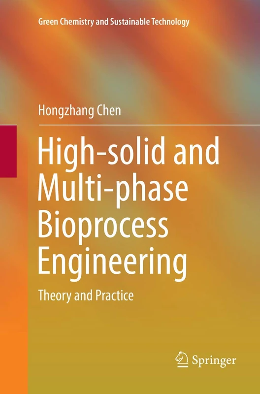 High-solid and Multi-phase Bioprocess Engineering: Theory and Practice (Green Chemistry and Sustainable Technology)