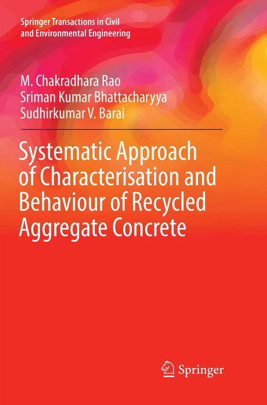 Systematic Approach of Characterisation and Behaviour of Recycled Aggregate Concrete (Springer Transactions in Civil and Environmental Engineering)