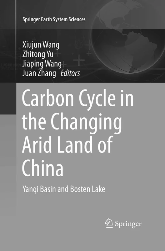 Carbon Cycle in the Changing Arid Land of China: Yanqi Basin and Bosten Lake (Springer Earth System Sciences)
