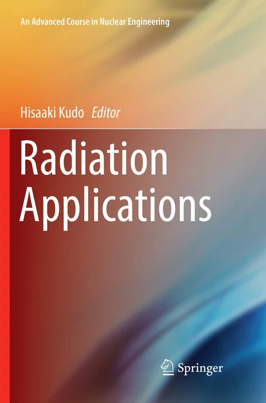 Radiation Applications: Houshasen Riyou: 07 (An Advanced Course in Nuclear Engineering, 07)