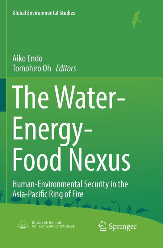 The Water-Energy-Food Nexus: Human-Environmental Security in the Asia-Pacific Ring of Fire (Global Environmental Studies)